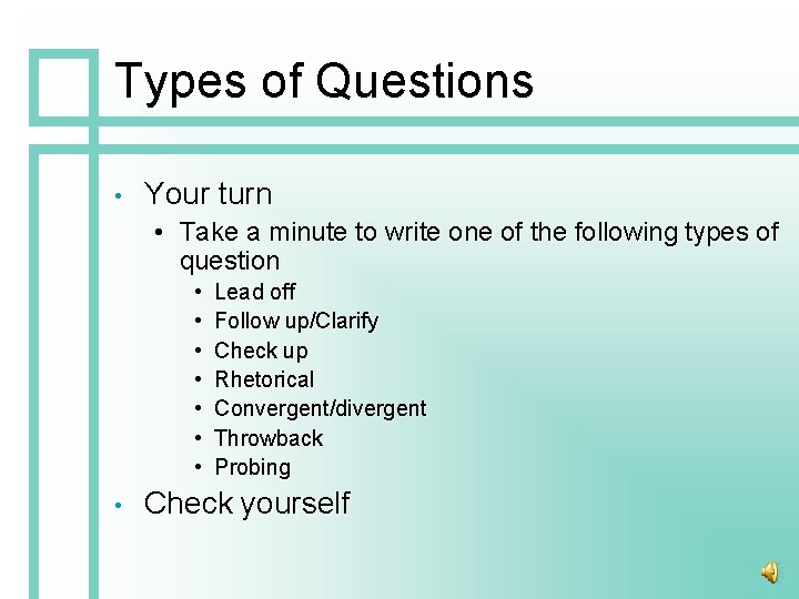 Types of Questions • Your turn • Take a minute to write one of