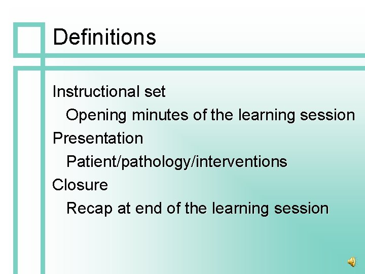 Definitions Instructional set Opening minutes of the learning session Presentation Patient/pathology/interventions Closure Recap at