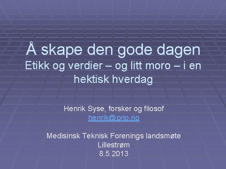 Å skape den gode dagen Etikk og verdier – og litt moro – i