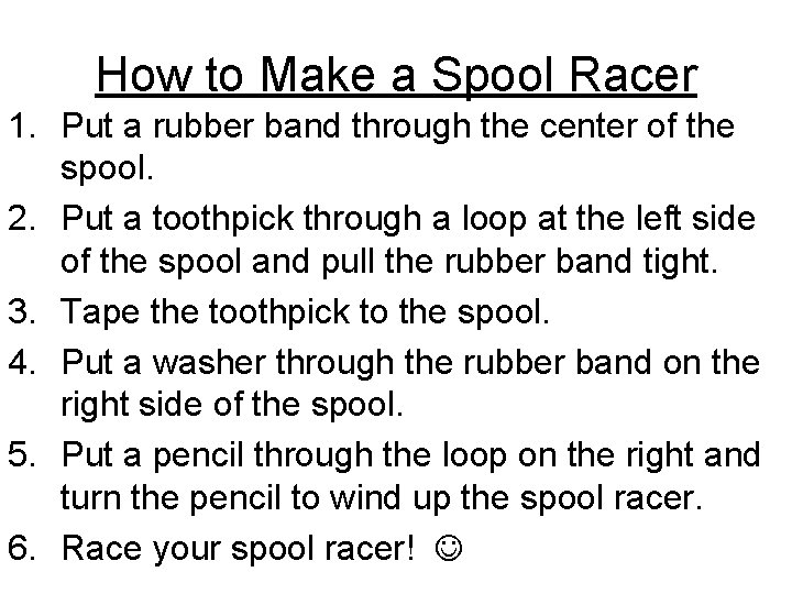 How to Make a Spool Racer 1. Put a rubber band through the center