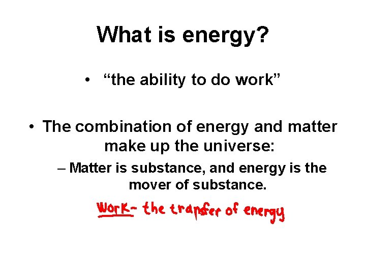 What is energy? • “the ability to do work” • The combination of energy