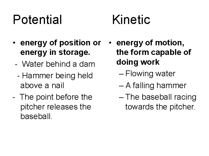 Potential Kinetic • energy of position or • energy of motion, energy in storage.