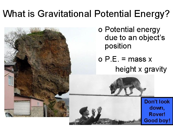 What is Gravitational Potential Energy? o Potential energy due to an object’s position o