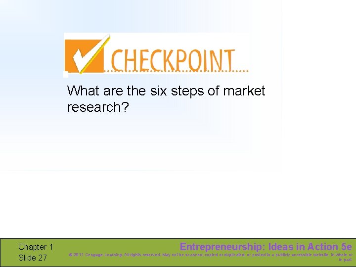 What are the six steps of market research? Chapter 1 Slide 27 Entrepreneurship: Ideas