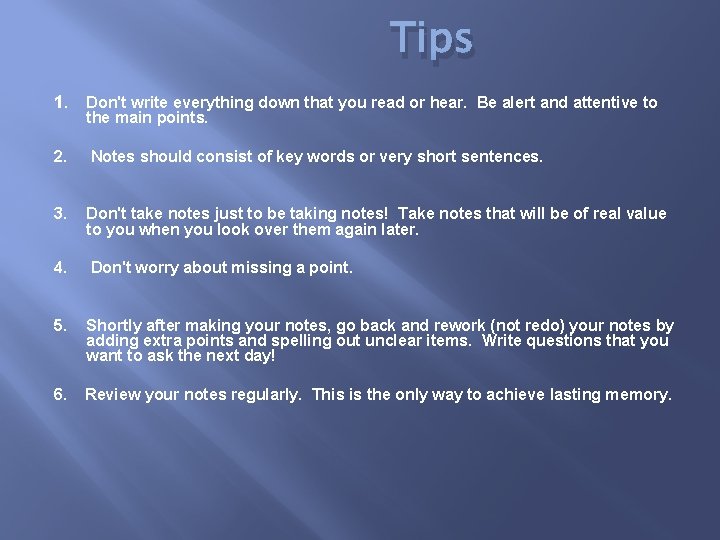 Tips 1. Don't write everything down that you read or hear. Be alert and