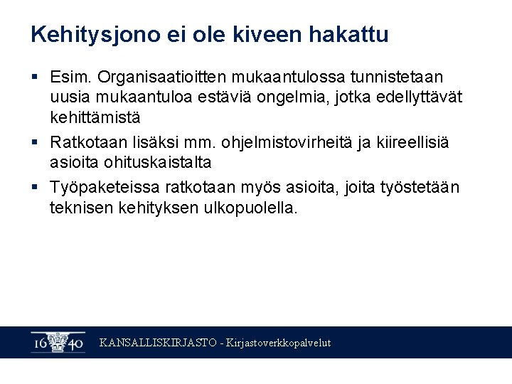 Kehitysjono ei ole kiveen hakattu § Esim. Organisaatioitten mukaantulossa tunnistetaan uusia mukaantuloa estäviä ongelmia, Kehitysjono ei ole kiveen hakattu § Esim. Organisaatioitten mukaantulossa tunnistetaan uusia mukaantuloa estäviä ongelmia,