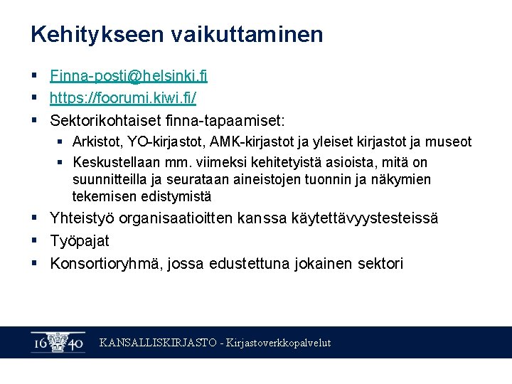 Kehitykseen vaikuttaminen § Finna-posti@helsinki. fi § https: //foorumi. kiwi. fi/ § Sektorikohtaiset finna-tapaamiset: § Kehitykseen vaikuttaminen § Finna-posti@helsinki. fi § https: //foorumi. kiwi. fi/ § Sektorikohtaiset finna-tapaamiset: §