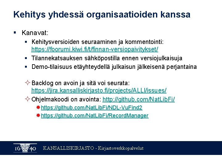 Kehitys yhdessä organisaatioiden kanssa § Kanavat: § Kehitysversioiden seuraaminen ja kommentointi: https: //foorumi. kiwi. Kehitys yhdessä organisaatioiden kanssa § Kanavat: § Kehitysversioiden seuraaminen ja kommentointi: https: //foorumi. kiwi.