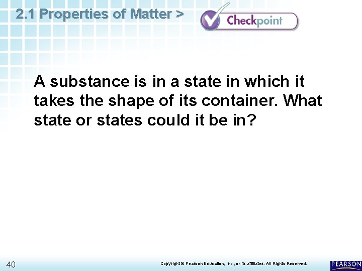 2. 1 Properties of Matter > A substance is in a state in which