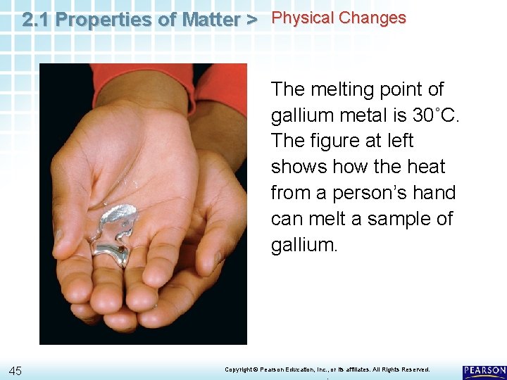 2. 1 Properties of Matter > Physical Changes The melting point of gallium metal