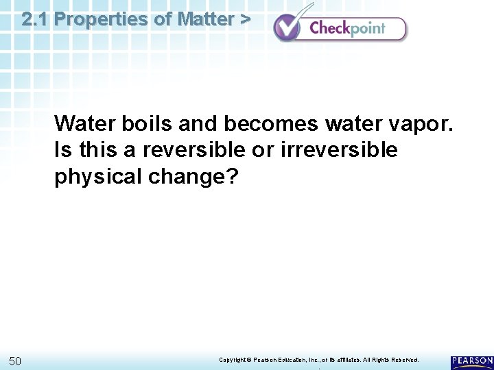 2. 1 Properties of Matter > Water boils and becomes water vapor. Is this