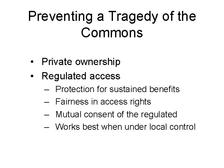 Preventing a Tragedy of the Commons • Private ownership • Regulated access – –