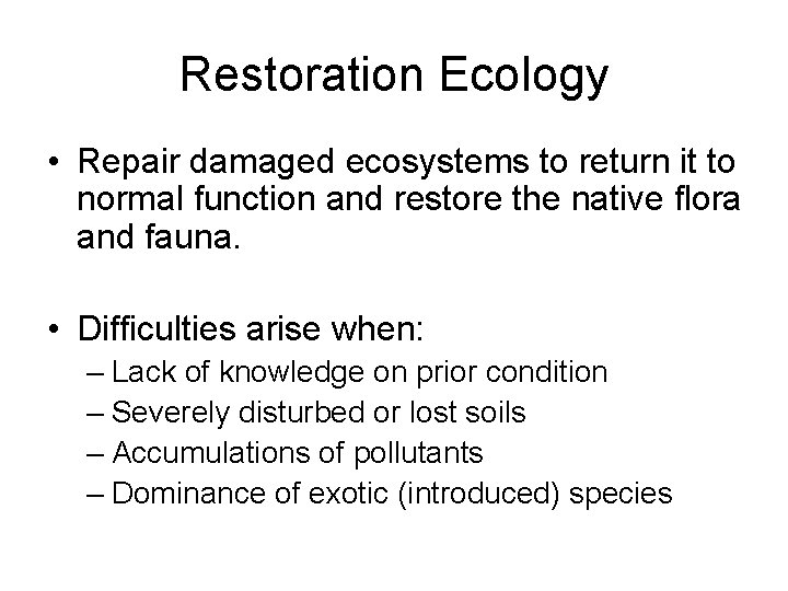 Restoration Ecology • Repair damaged ecosystems to return it to normal function and restore