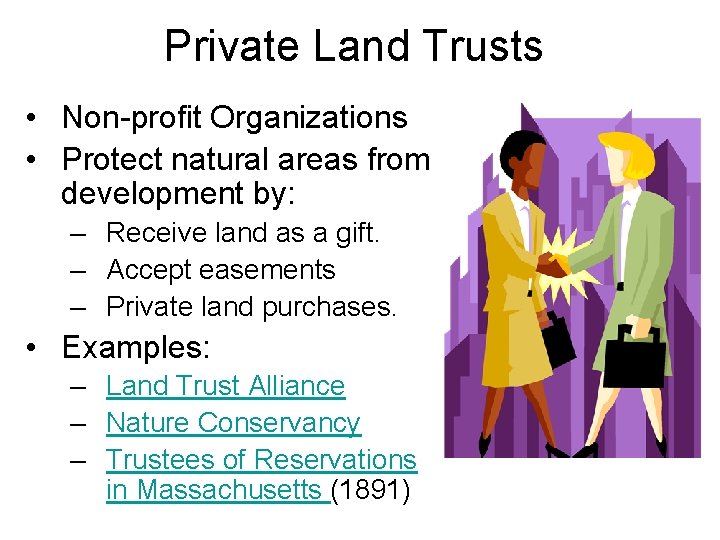 Private Land Trusts • Non-profit Organizations • Protect natural areas from development by: –