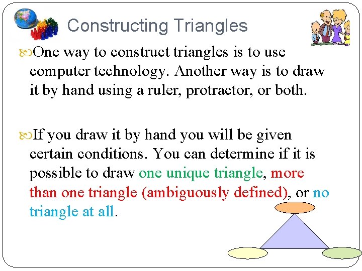 Constructing Triangles One way to construct triangles is to use computer technology. Another way