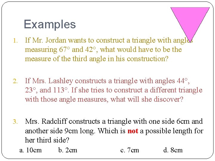 Examples 1. If Mr. Jordan wants to construct a triangle with angles measuring 67°