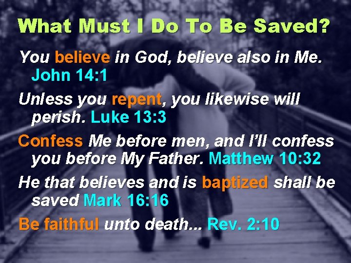 What Must I Do To Be Saved? You believe in God, believe also in