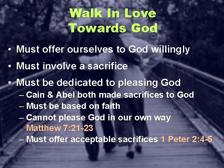 Walk In Love Towards God • Must offer ourselves to God willingly • Must