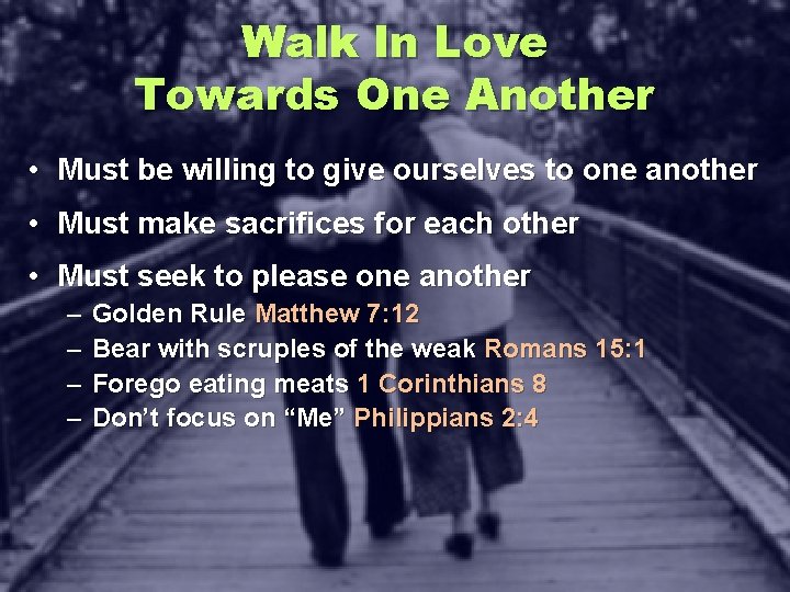 Walk In Love Towards One Another • Must be willing to give ourselves to