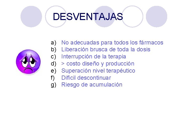 DESVENTAJAS a) b) c) d) e) f) g) No adecuadas para todos los fármacos DESVENTAJAS a) b) c) d) e) f) g) No adecuadas para todos los fármacos