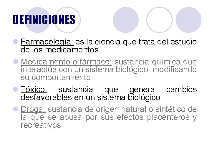 DEFINICIONES l Farmacología: es la ciencia que trata del estudio de los medicamentos l DEFINICIONES l Farmacología: es la ciencia que trata del estudio de los medicamentos l