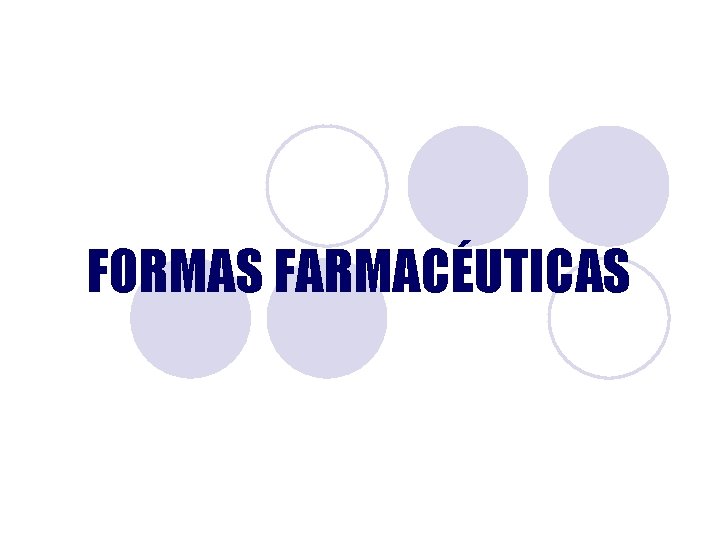 FORMAS FARMACÉUTICAS FORMAS FARMACÉUTICAS