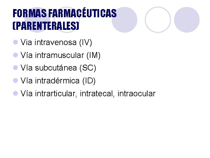 FORMAS FARMACÉUTICAS (PARENTERALES) l Via intravenosa (IV) l Vía intramuscular (IM) l Vía subcutánea FORMAS FARMACÉUTICAS (PARENTERALES) l Via intravenosa (IV) l Vía intramuscular (IM) l Vía subcutánea