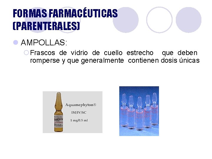 FORMAS FARMACÉUTICAS (PARENTERALES) l AMPOLLAS: ¡Frascos de vidrio de cuello estrecho que deben romperse FORMAS FARMACÉUTICAS (PARENTERALES) l AMPOLLAS: ¡Frascos de vidrio de cuello estrecho que deben romperse