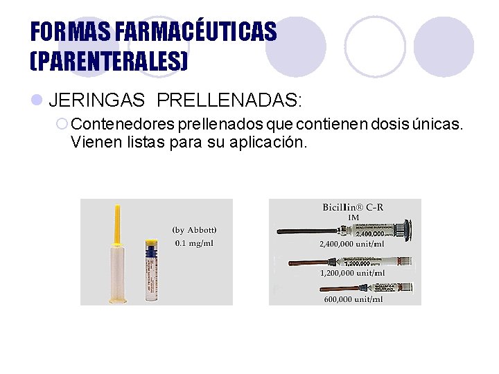 FORMAS FARMACÉUTICAS (PARENTERALES) l JERINGAS PRELLENADAS: ¡Contenedores prellenados que contienen dosis únicas. Vienen listas FORMAS FARMACÉUTICAS (PARENTERALES) l JERINGAS PRELLENADAS: ¡Contenedores prellenados que contienen dosis únicas. Vienen listas