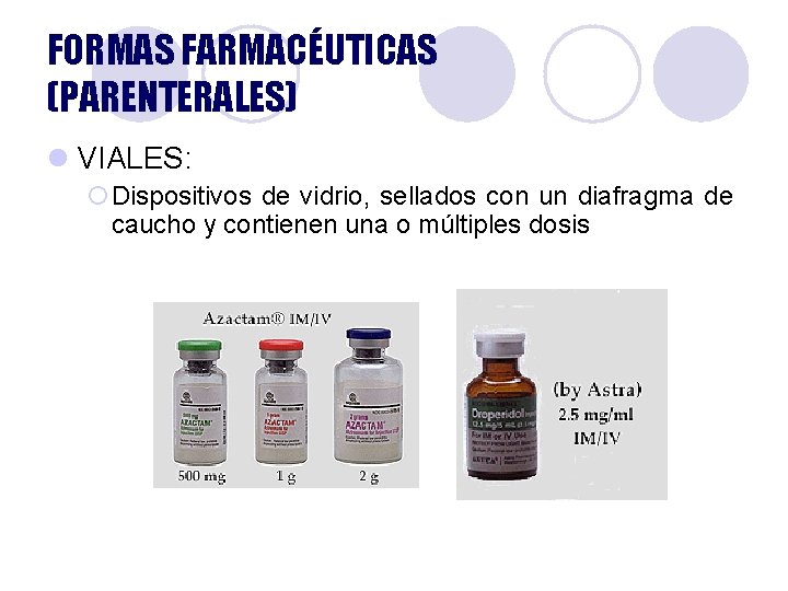 FORMAS FARMACÉUTICAS (PARENTERALES) l VIALES: ¡Dispositivos de vidrio, sellados con un diafragma de caucho FORMAS FARMACÉUTICAS (PARENTERALES) l VIALES: ¡Dispositivos de vidrio, sellados con un diafragma de caucho