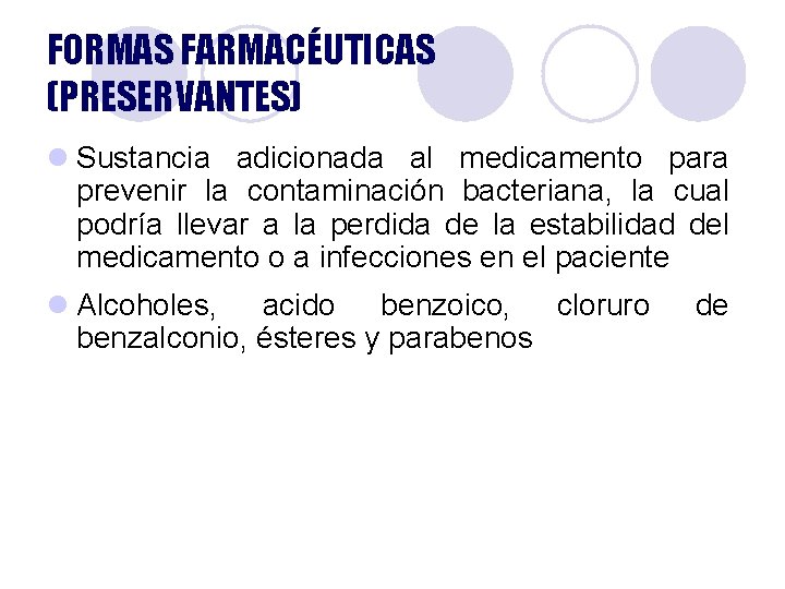 FORMAS FARMACÉUTICAS (PRESERVANTES) l Sustancia adicionada al medicamento para prevenir la contaminación bacteriana, la FORMAS FARMACÉUTICAS (PRESERVANTES) l Sustancia adicionada al medicamento para prevenir la contaminación bacteriana, la