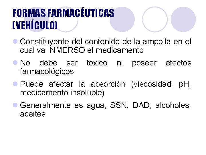 FORMAS FARMACÉUTICAS (VEHÍCULO) l Constituyente del contenido de la ampolla en el cual va FORMAS FARMACÉUTICAS (VEHÍCULO) l Constituyente del contenido de la ampolla en el cual va