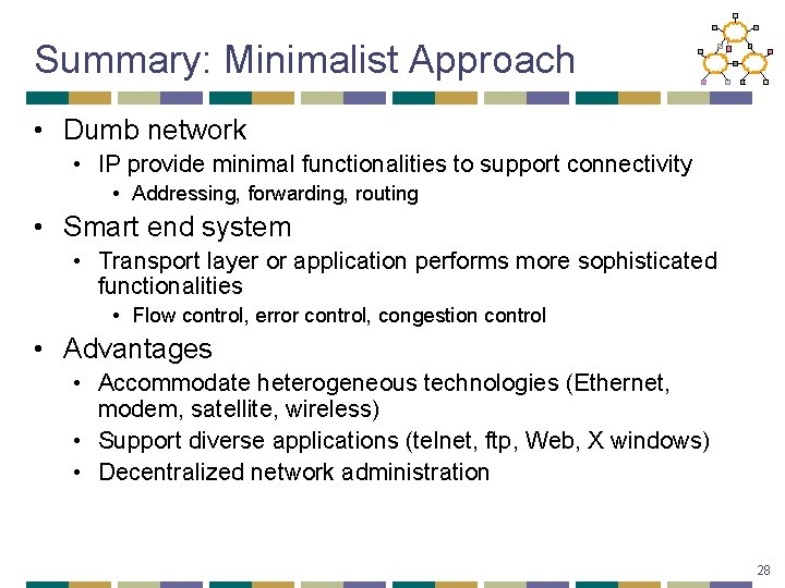 Summary: Minimalist Approach • Dumb network • IP provide minimal functionalities to support connectivity