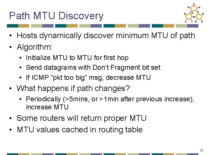 Path MTU Discovery • Hosts dynamically discover minimum MTU of path • Algorithm: •