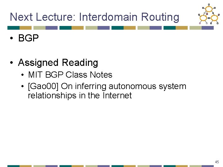 Next Lecture: Interdomain Routing • BGP • Assigned Reading • MIT BGP Class Notes