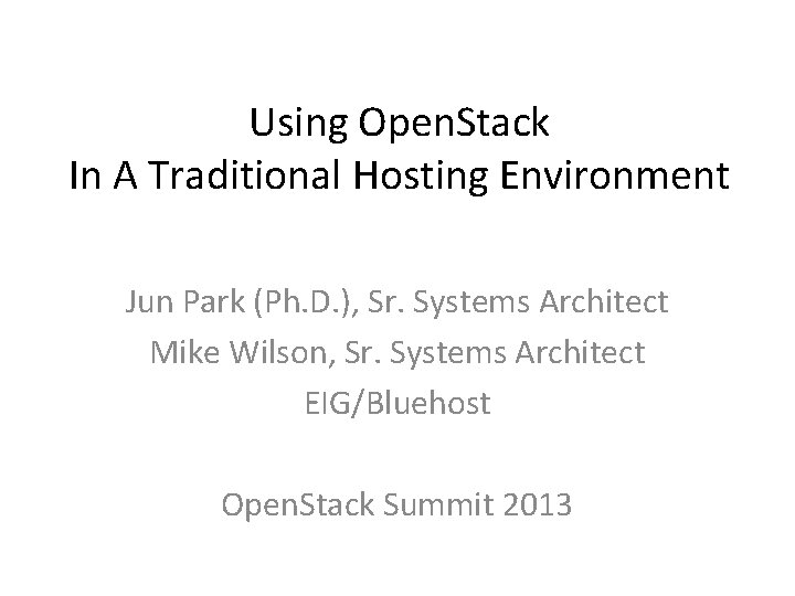 Using Open. Stack In A Traditional Hosting Environment Jun Park (Ph. D. ), Sr. Using Open. Stack In A Traditional Hosting Environment Jun Park (Ph. D. ), Sr.