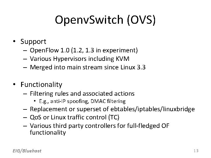 Openv. Switch (OVS) • Support – Open. Flow 1. 0 (1. 2, 1. 3 Openv. Switch (OVS) • Support – Open. Flow 1. 0 (1. 2, 1. 3