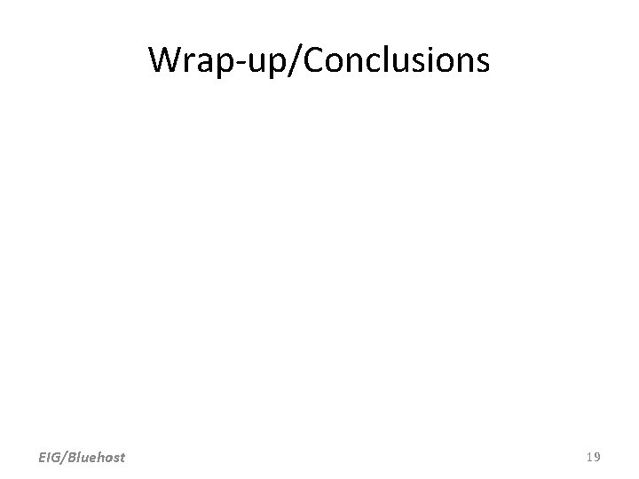 Wrap-up/Conclusions EIG/Bluehost 19 Wrap-up/Conclusions EIG/Bluehost 19
