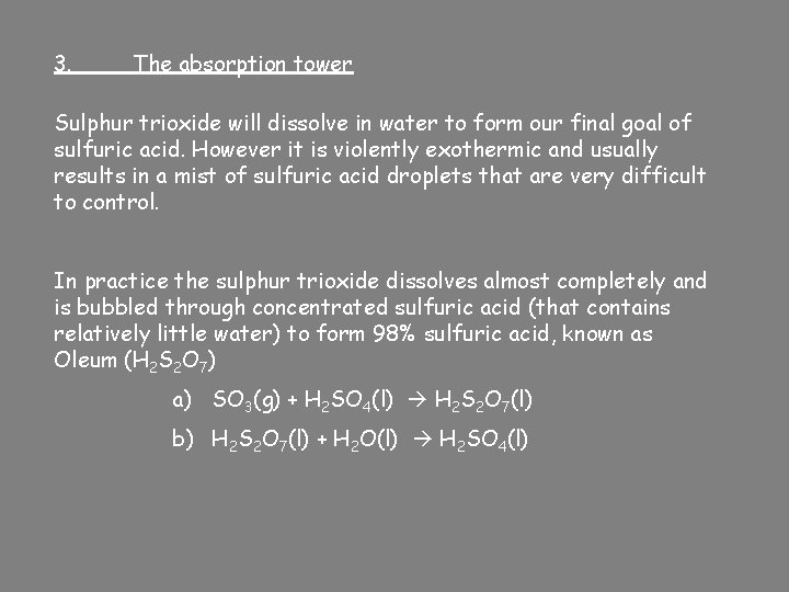 3. The absorption tower Sulphur trioxide will dissolve in water to form our final