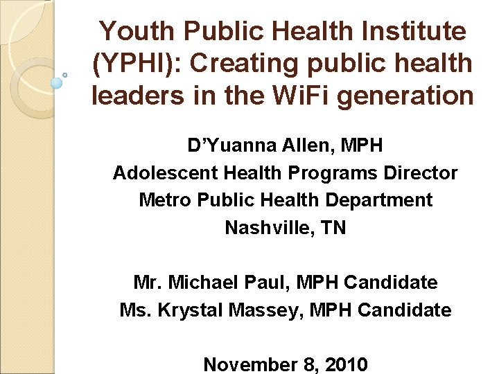 Youth Public Health Institute (YPHI): Creating public health leaders in the Wi. Fi generation