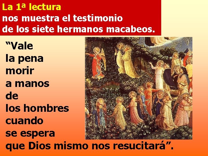 La 1ª lectura nos muestra el testimonio de los siete hermanos macabeos. “Vale la