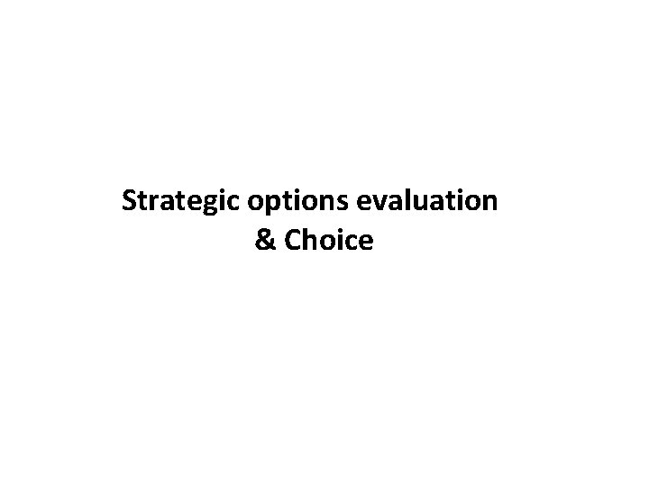 Strategic options evaluation & Choice 
