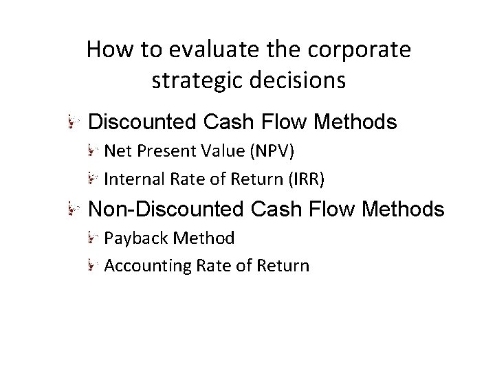 How to evaluate the corporate strategic decisions Discounted Cash Flow Methods Net Present Value