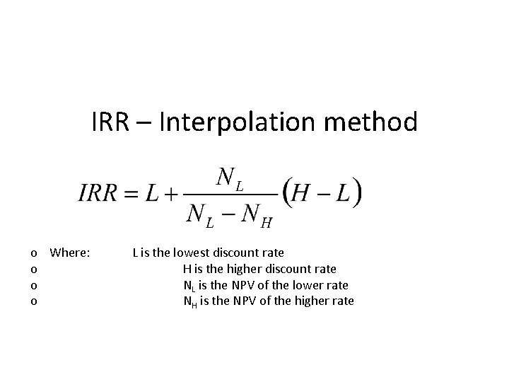 IRR – Interpolation method o Where: o o o L is the lowest discount