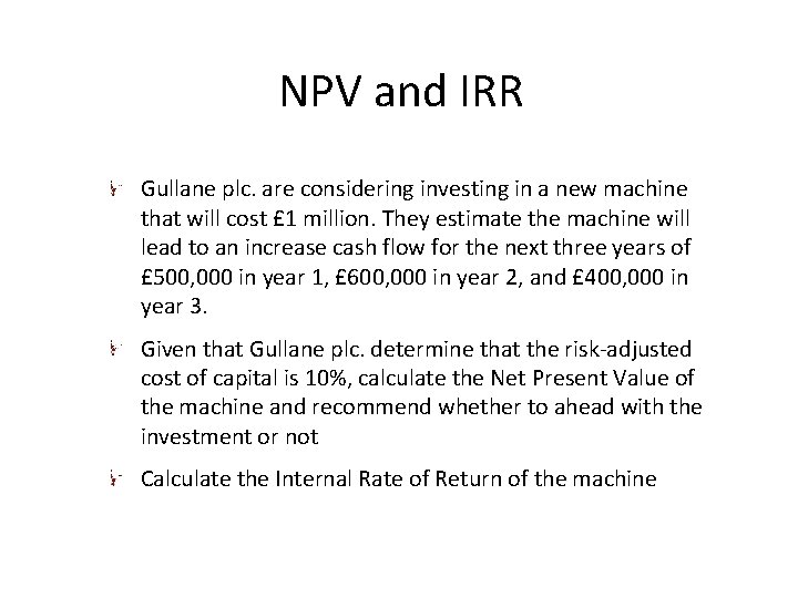 NPV and IRR Gullane plc. are considering investing in a new machine that will
