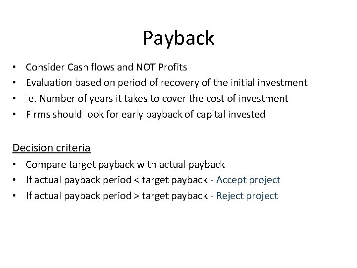 Payback • • Consider Cash flows and NOT Profits Evaluation based on period of