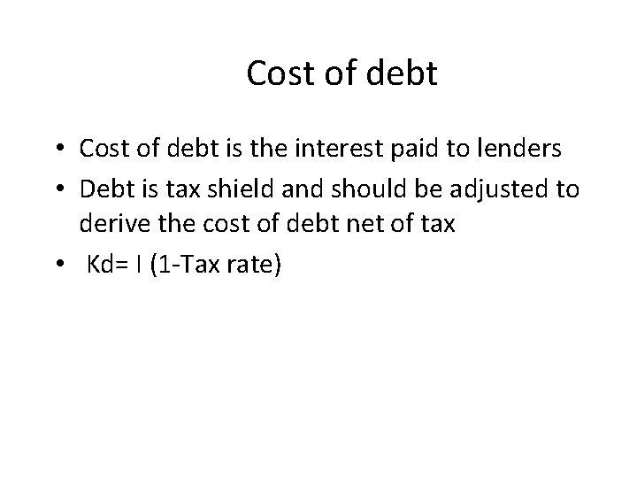 Cost of debt • Cost of debt is the interest paid to lenders •