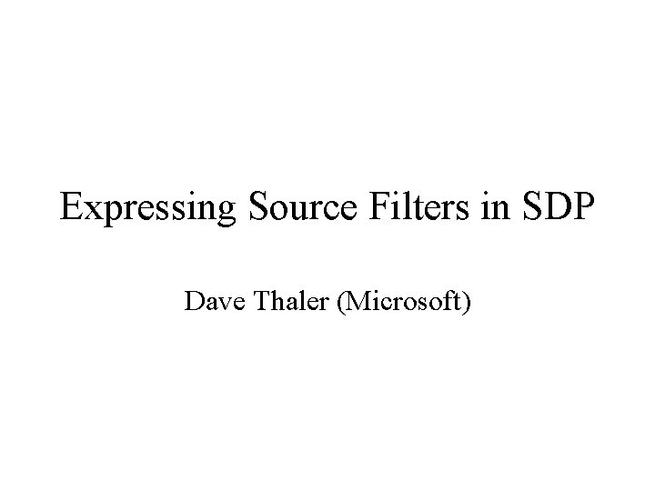 Expressing Source Filters in SDP Dave Thaler (Microsoft) 