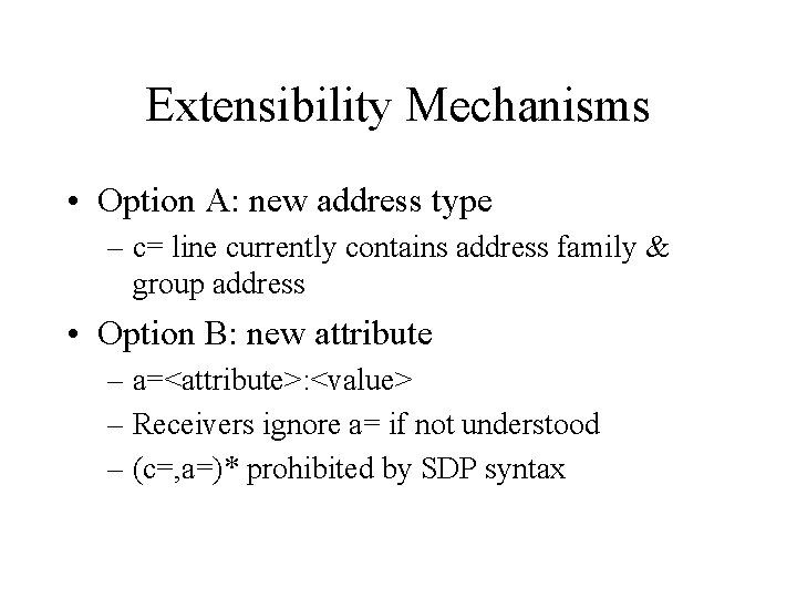 Extensibility Mechanisms • Option A: new address type – c= line currently contains address