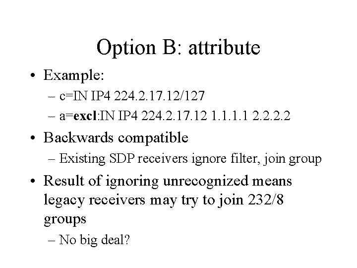 Option B: attribute • Example: – c=IN IP 4 224. 2. 17. 12/127 –